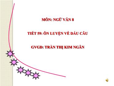 Bài giảng Ngữ văn Lớp 8 - Tiết 59 Ôn luyện về dấu câu - Trần Thị Kim Ngân